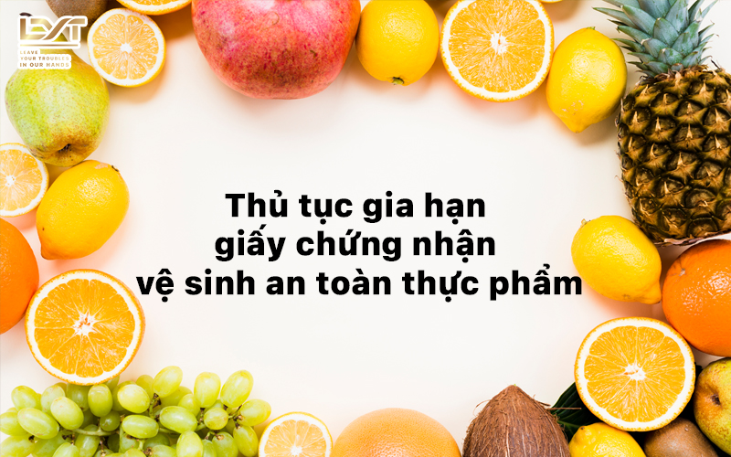 thủ tục gia hạn giấy chứng nhận an toàn thực phẩm
